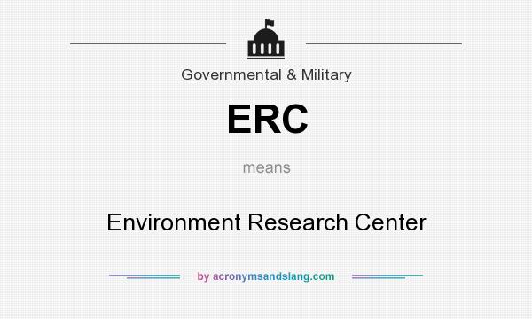What does ERC mean? It stands for Environment Research Center