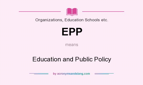 What does EPP mean? It stands for Education and Public Policy