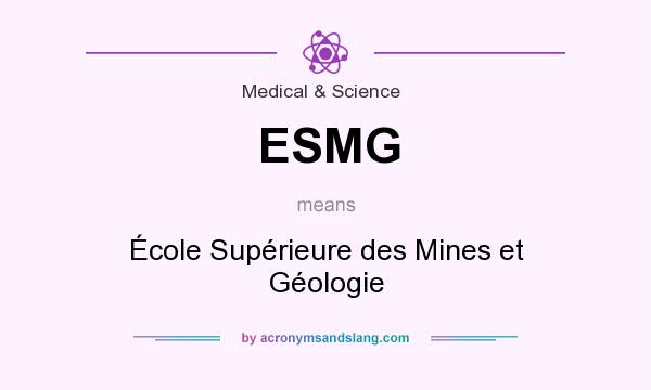 What does ESMG mean? It stands for École Supérieure des Mines et Géologie
