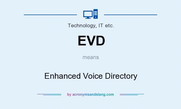 What does EVD mean? It stands for Enhanced Voice Directory
