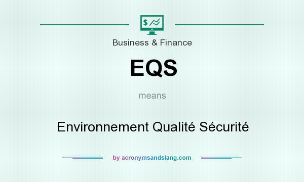 What does EQS mean? It stands for Environnement Qualité Sécurité