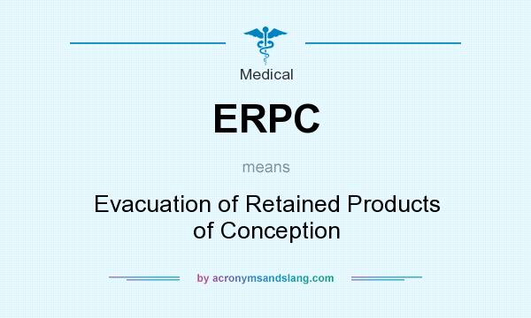 What does ERPC mean? It stands for Evacuation of Retained Products of Conception