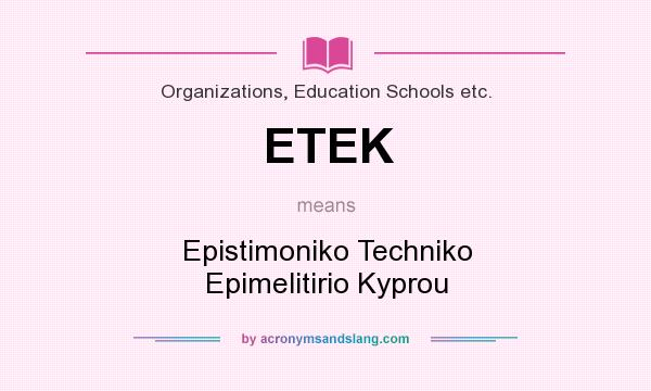 What does ETEK mean? It stands for Epistimoniko Techniko Epimelitirio Kyprou