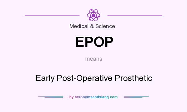What does EPOP mean? It stands for Early Post-Operative Prosthetic