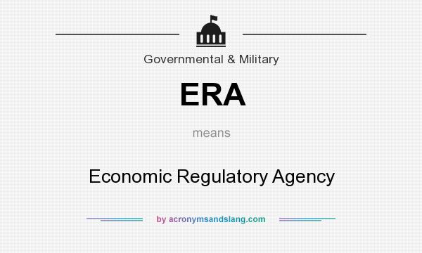 What does ERA mean? It stands for Economic Regulatory Agency