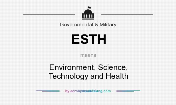 What does ESTH mean? It stands for Environment, Science, Technology and Health