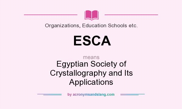 What does ESCA mean? It stands for Egyptian Society of Crystallography and Its Applications