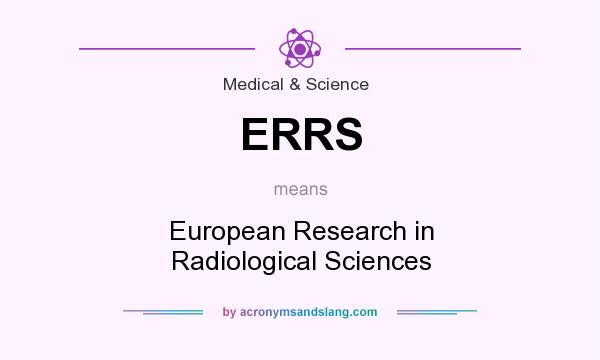What does ERRS mean? It stands for European Research in Radiological Sciences