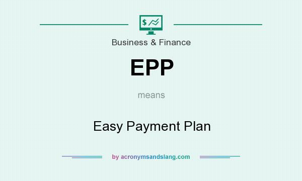 What does EPP mean? It stands for Easy Payment Plan