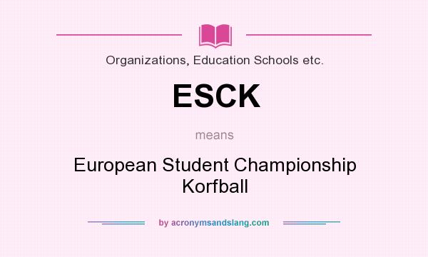 What does ESCK mean? It stands for European Student Championship Korfball