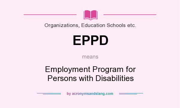 What does EPPD mean? It stands for Employment Program for Persons with Disabilities