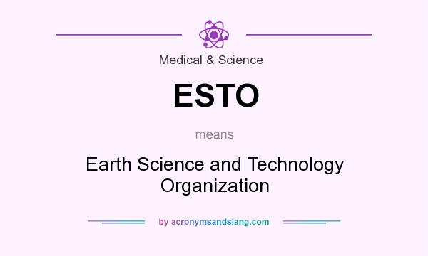 What does ESTO mean? It stands for Earth Science and Technology Organization