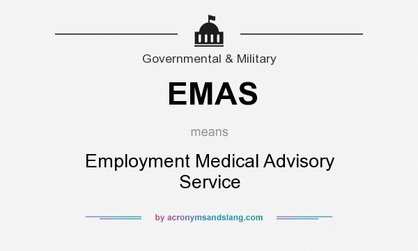 What does EMAS mean? It stands for Employment Medical Advisory Service