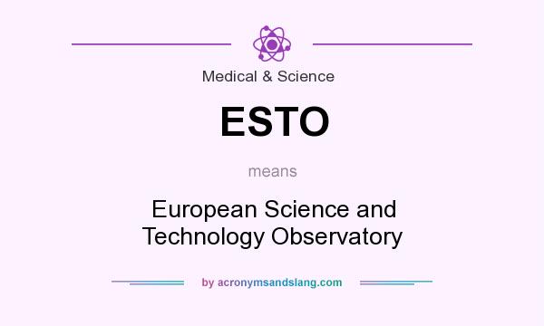 What does ESTO mean? It stands for European Science and Technology Observatory