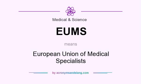 What does EUMS mean? It stands for European Union of Medical Specialists