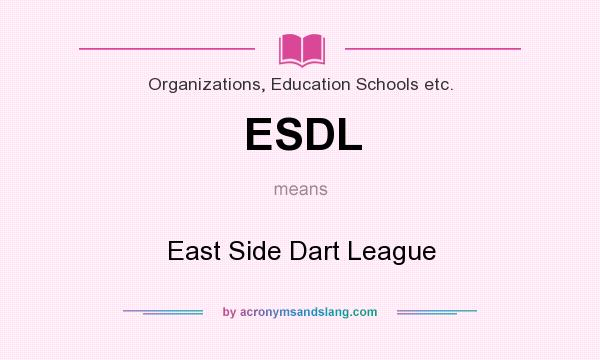 What does ESDL mean? It stands for East Side Dart League