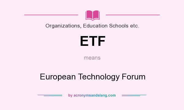 What does ETF mean? It stands for European Technology Forum