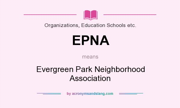 What does EPNA mean? It stands for Evergreen Park Neighborhood Association