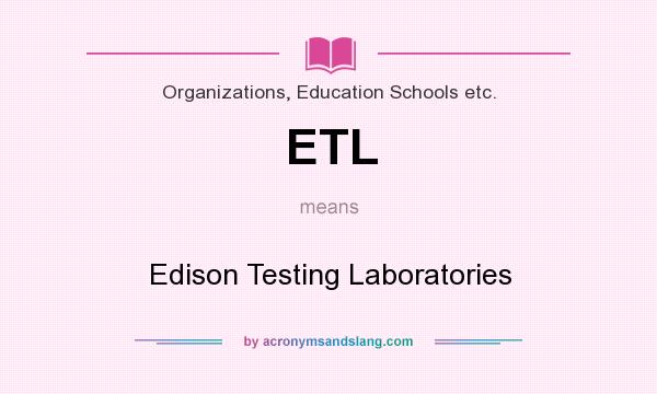 What does ETL mean? It stands for Edison Testing Laboratories