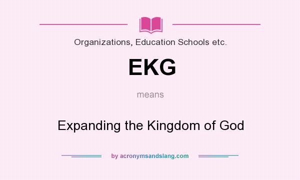 What does EKG mean? It stands for Expanding the Kingdom of God