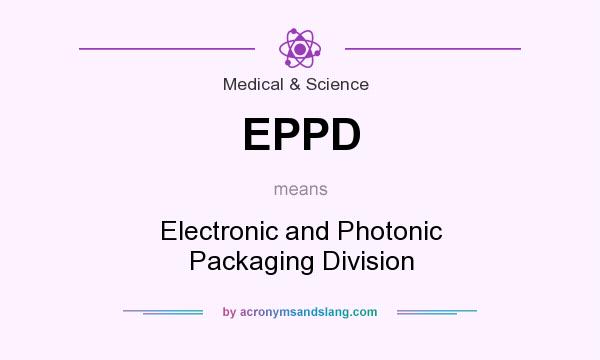What does EPPD mean? It stands for Electronic and Photonic Packaging Division