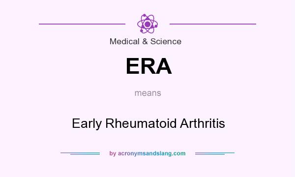 What does ERA mean? It stands for Early Rheumatoid Arthritis