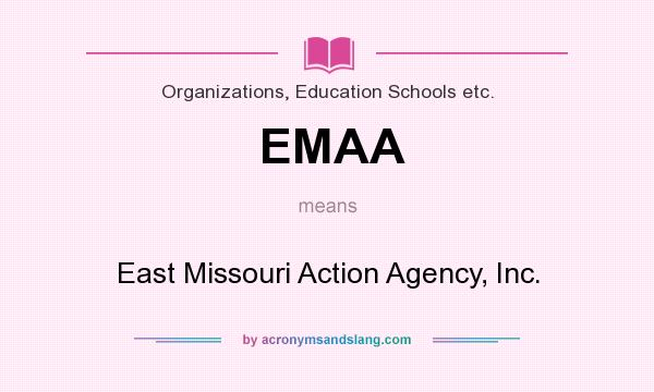 What does EMAA mean? It stands for East Missouri Action Agency, Inc.