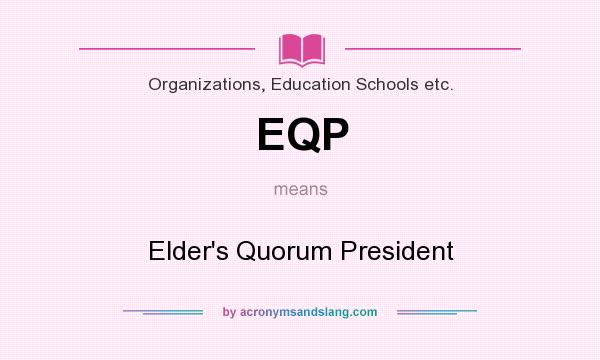 What does EQP mean? It stands for Elder`s Quorum President
