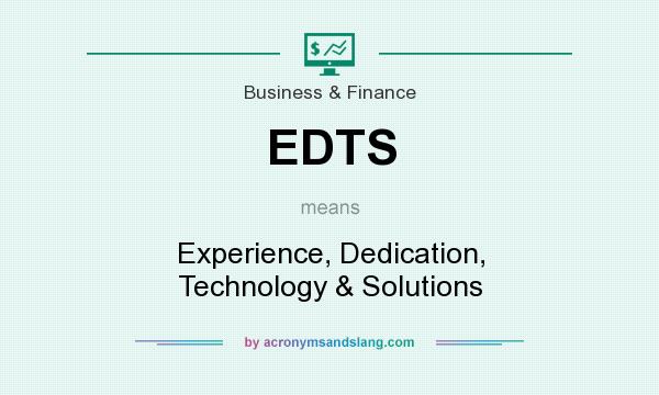 What does EDTS mean? It stands for Experience, Dedication, Technology & Solutions
