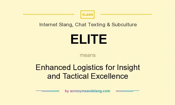 What does ELITE mean? It stands for Enhanced Logistics for Insight and Tactical Excellence