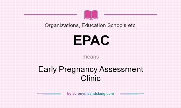 What does EPAC mean? It stands for Early Pregnancy Assessment Clinic