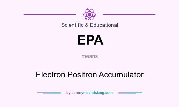What does EPA mean? It stands for Electron Positron Accumulator