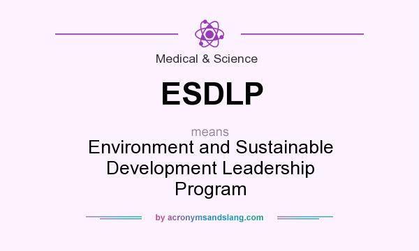 What does ESDLP mean? It stands for Environment and Sustainable Development Leadership Program