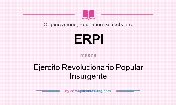 What does ERPI mean? It stands for Ejercito Revolucionario Popular Insurgente