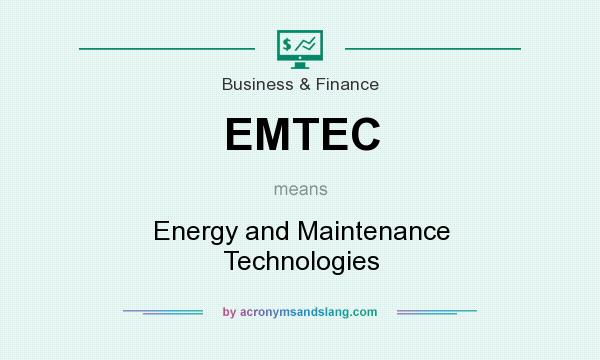 What does EMTEC mean? It stands for Energy and Maintenance Technologies