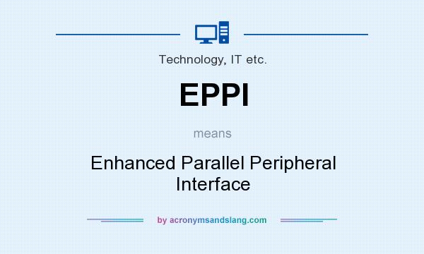 What does EPPI mean? It stands for Enhanced Parallel Peripheral Interface