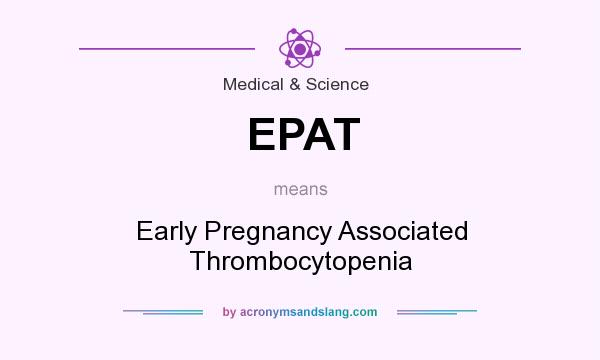 What does EPAT mean? It stands for Early Pregnancy Associated Thrombocytopenia