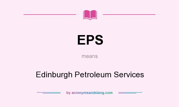 What does EPS mean? It stands for Edinburgh Petroleum Services