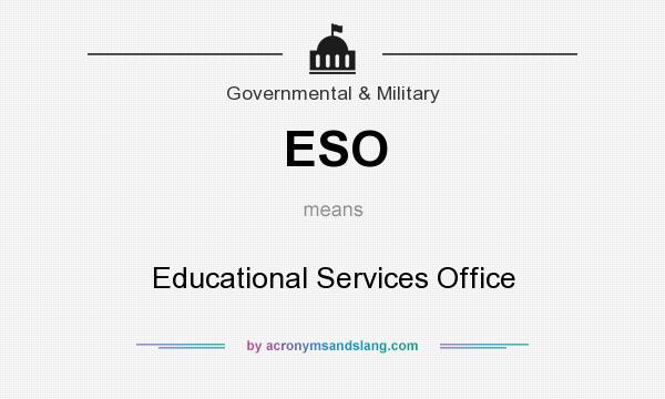 What does ESO mean? It stands for Educational Services Office