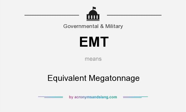 What does EMT mean? It stands for Equivalent Megatonnage