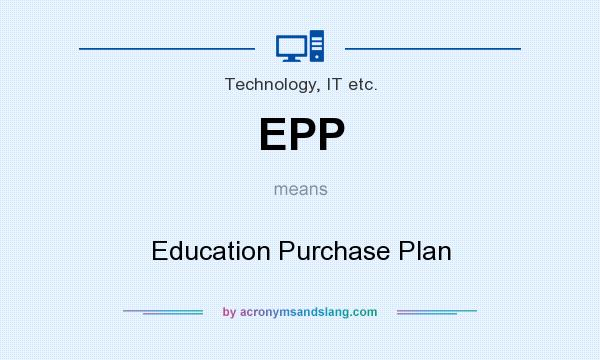 What does EPP mean? It stands for Education Purchase Plan