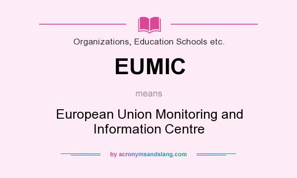 What does EUMIC mean? It stands for European Union Monitoring and Information Centre