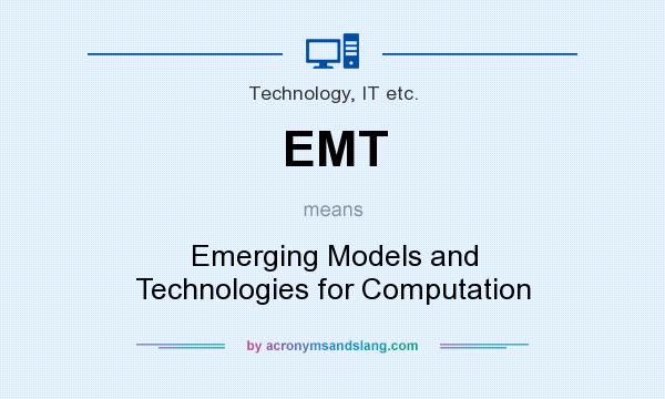 What does EMT mean? It stands for Emerging Models and Technologies for Computation