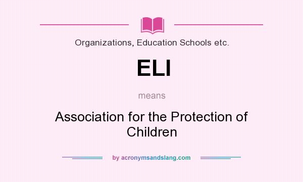 What does ELI mean? It stands for Association for the Protection of Children
