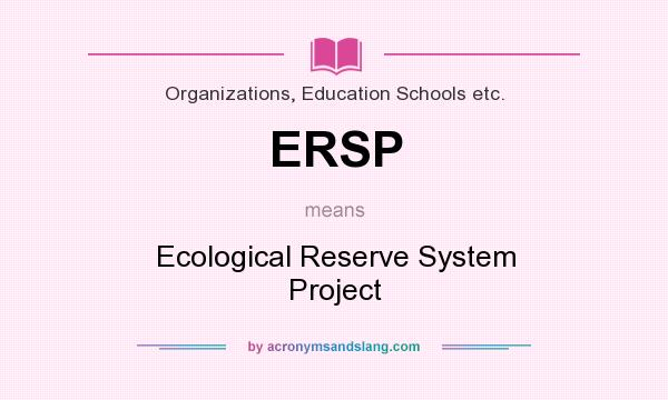 What does ERSP mean? It stands for Ecological Reserve System Project