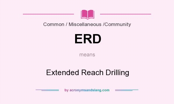 What does ERD mean? It stands for Extended Reach Drilling