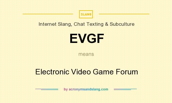 What does EVGF mean? It stands for Electronic Video Game Forum