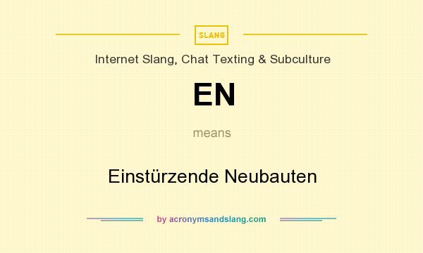 What does EN mean? It stands for Einstürzende Neubauten