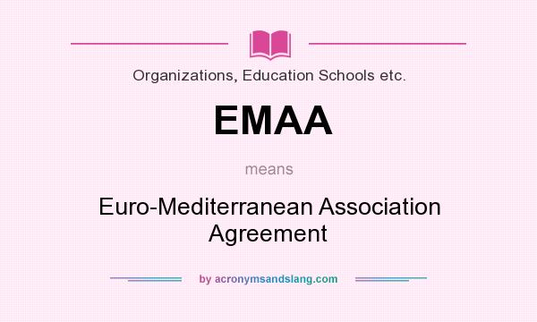 What does EMAA mean? It stands for Euro-Mediterranean Association Agreement