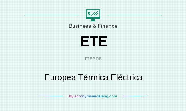 What does ETE mean? It stands for Europea Térmica Eléctrica